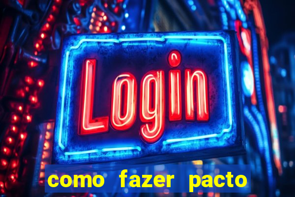 como fazer pacto da riqueza